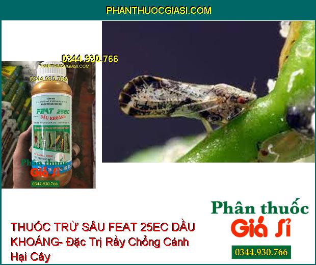 THUỐC TRỪ SÂU SINH HỌC FEAT 25EC DẦU KHOÁNG- Đặc Trị Nhện- Sâu- Rầy