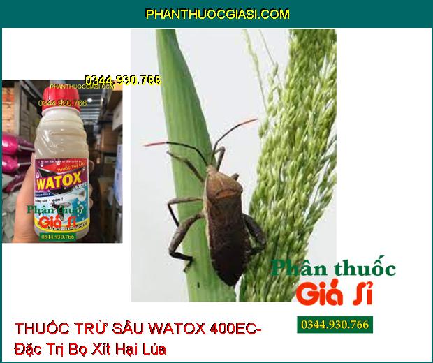 THUỐC TRỪ SÂU WATOX 400EC- Đặc Trị Bọ Xít- Bọ Trĩ- Rệp Sáp