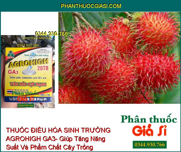 THUỐC ĐIỀU HÒA SINH TRƯỞNG AGROHIGH GA3- Giúp Tăng Năng Suất Và Phẩm Chất Cây Trồng