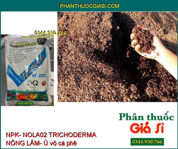 NPK- NOLA02 TRICHODERMA NÔNG LÂM- Ức Chế Nấm Bệnh Hại Cây Trồng