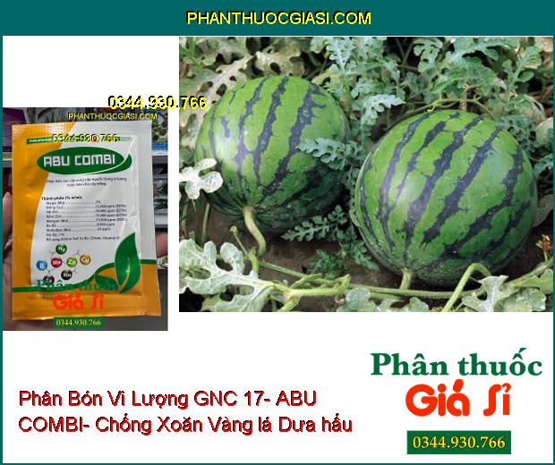 Phân Bón Vi Lượng GNC 17- ABU COMBI- Dưỡng Cây- Xanh Dày Lá- Chống Vàng Lá