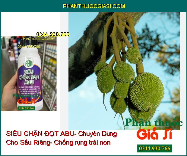 SIÊU CHẶN ĐỌT ABU- Chuyên Dùng Cho Sầu Riêng