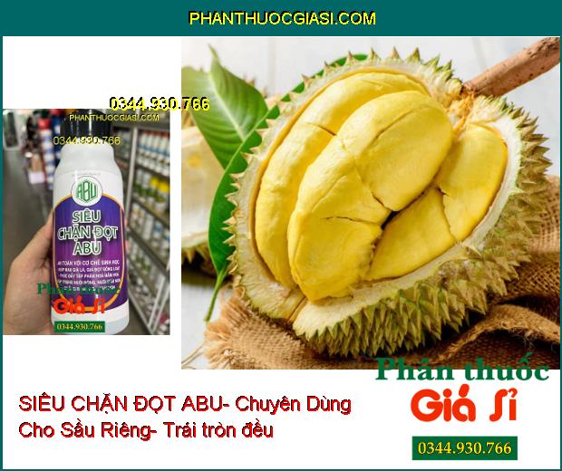 SIÊU CHẶN ĐỌT ABU- Chuyên Dùng Cho Sầu Riêng