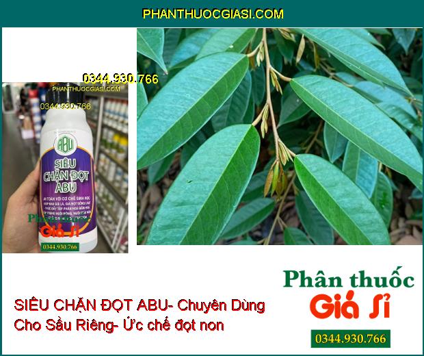 SIÊU CHẶN ĐỌT ABU- Chuyên Dùng Cho Sầu Riêng