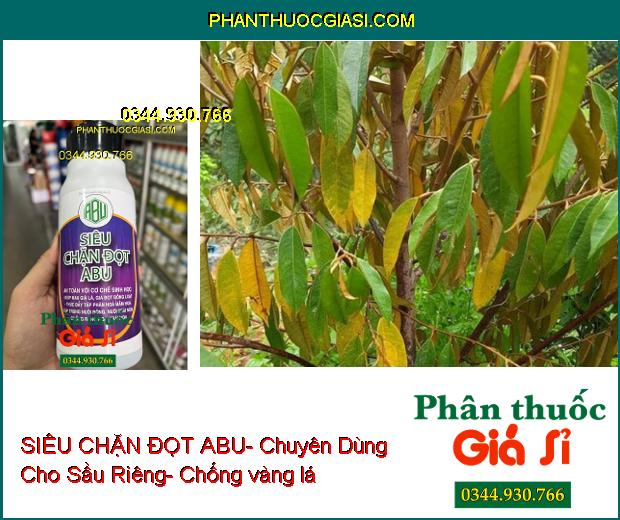 SIÊU CHẶN ĐỌT ABU- Chuyên Dùng Cho Sầu Riêng