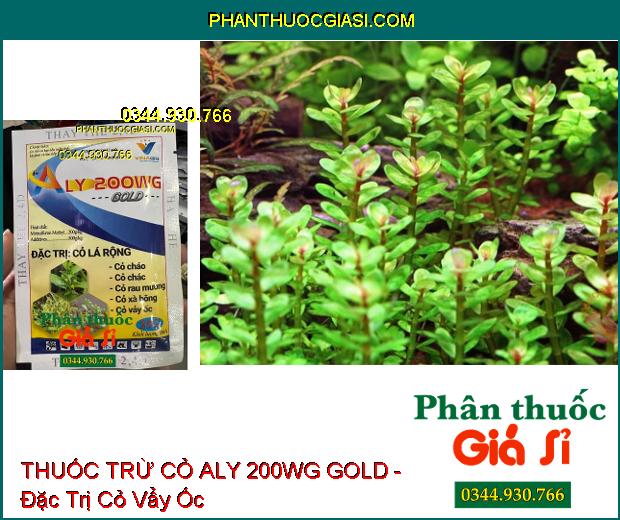 THUỐC TRỪ CỎ ALY 200WG GOLD - Đặc Trị Cỏ Lá Rộng - Cỏ Lác