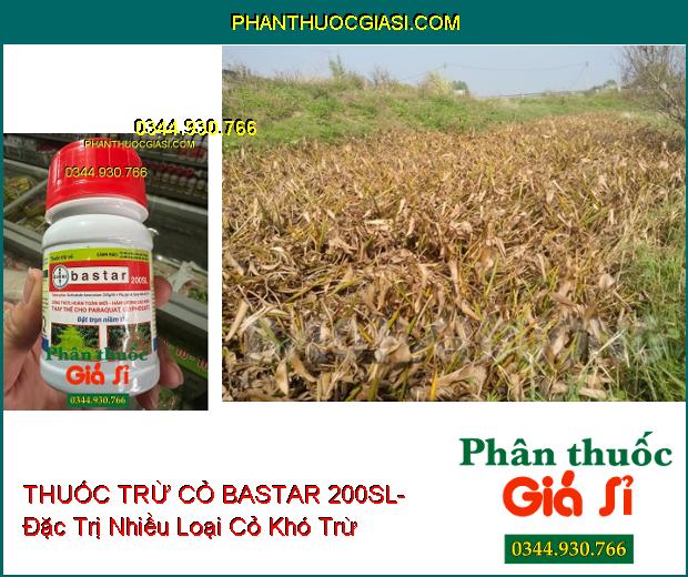 THUỐC TRỪ CỎ BASTAR 200SL- Đặc Trị Nhiều Loại Cỏ Khó Trừ