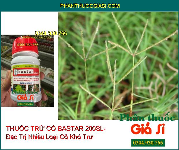 THUỐC TRỪ CỎ BASTAR 200SL- Đặc Trị Nhiều Loại Cỏ Khó Trừ