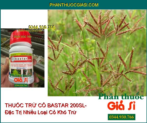 THUỐC TRỪ CỎ BASTAR 200SL- Đặc Trị Nhiều Loại Cỏ Khó Trừ