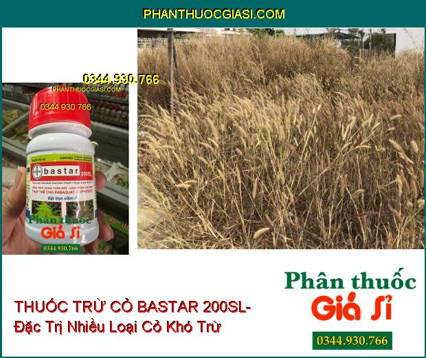 THUỐC TRỪ CỎ BASTAR 200SL- Đặc Trị Nhiều Loại Cỏ Khó Trừ