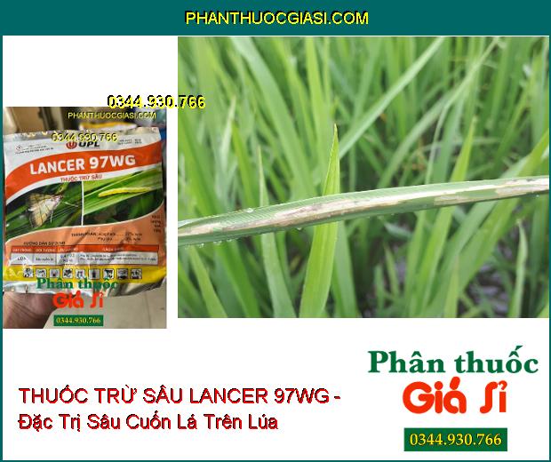 THUỐC TRỪ SÂU LANCER 97WG - Đặc Trị Sâu Cuốn Lá Trên Lúa