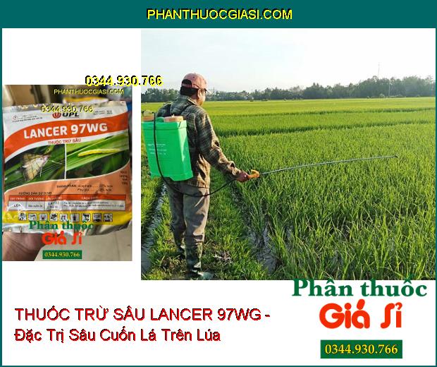 THUỐC TRỪ SÂU LANCER 97WG - Đặc Trị Sâu Cuốn Lá Trên Lúa