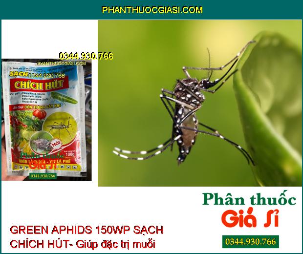 GREEN APHIDS 150WP SẠCH CHÍCH HÚT