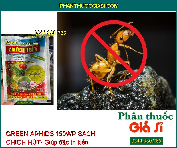 GREEN APHIDS 150WP SẠCH CHÍCH HÚT