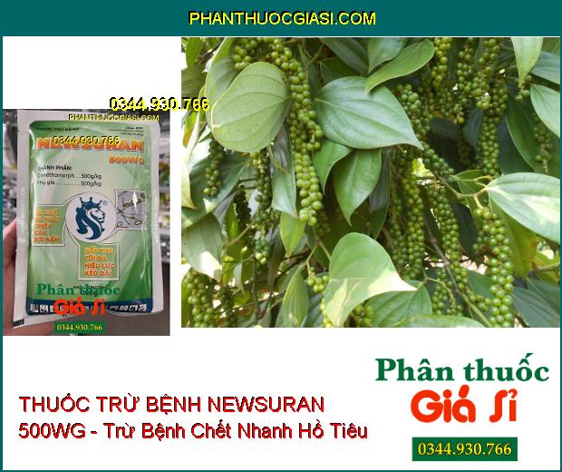 THUỐC TRỪ BỆNH NEWSURAN 500WG - Trừ Bệnh Chết Nhanh Hồ Tiêu