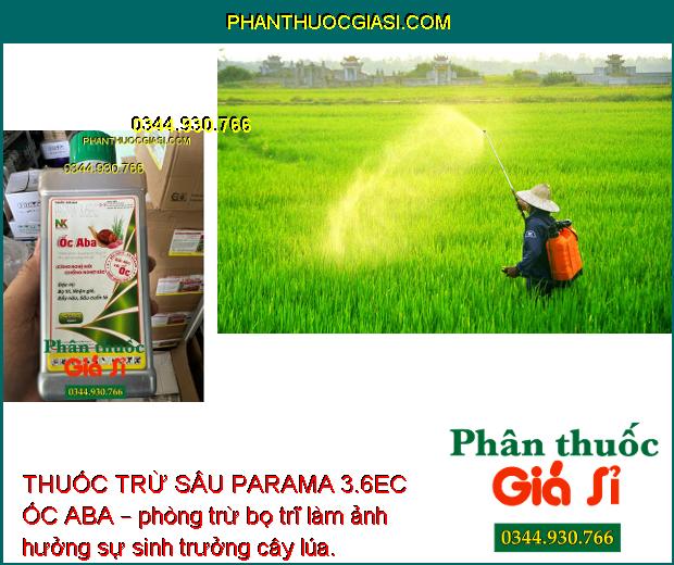 THUỐC TRỪ SÂU PARAMA 3.6EC ỐC ABA – Đặc Trị Bọ Trĩ- Nhện Gié- Rầy Nâu- Sâu Cuốn Lá Hại Lúa