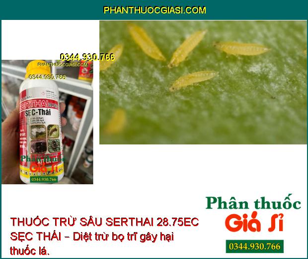 THUỐC TRỪ SÂU SERTHAI 28.75EC SẸC THÁI – Diệt Trừ Nhiều Loại Côn Trùng Gây Hại