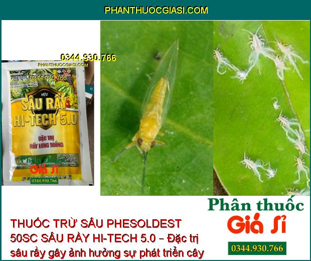 THUỐC TRỪ SÂU PHESOLDEST 50SC SÂU RẦY HI-TECH 5.0 – Đặc Trị Rầy Lưng Trắng