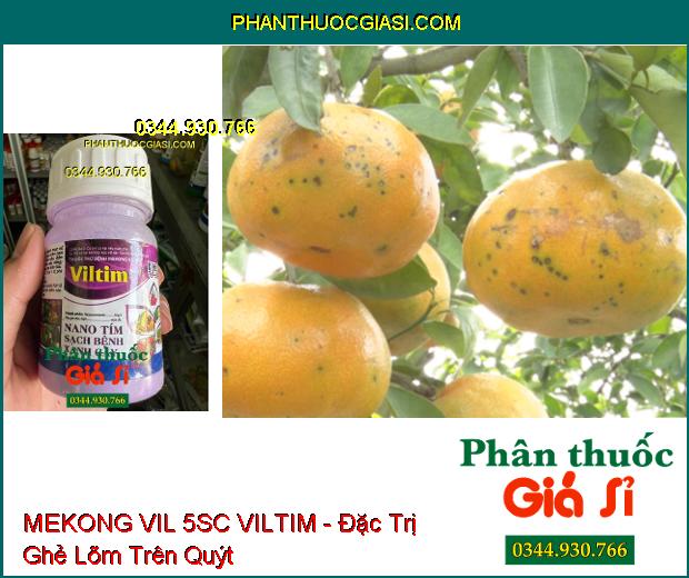 THUỐC TRỪ BỆNH MEKONG VIL 5SC VILTIM - Đặc Trị Ghẻ Sẹo- Đốm Đen- Nấm Hồng- Phấn Trắng