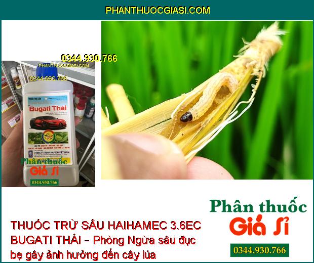 THUỐC TRỪ SÂU HAIHAMEC 3.6EC BUGATI THÁI – Phòng Ngừa- Đặc Trị Các Loại Nhện và Sâu Gây Hại