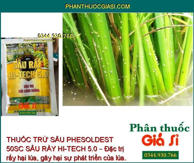 THUỐC TRỪ SÂU PHESOLDEST 50SC SÂU RẦY HI-TECH 5.0 – Đặc Trị Rầy Lưng Trắng