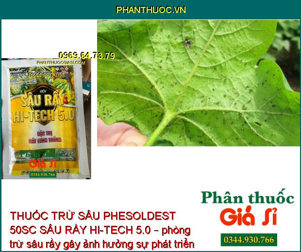 THUỐC TRỪ SÂU PHESOLDEST 50SC SÂU RẦY HI-TECH 5.0 – Đặc Trị Rầy Lưng Trắng