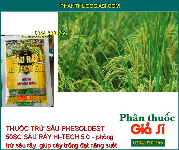 THUỐC TRỪ SÂU PHESOLDEST 50SC SÂU RẦY HI-TECH 5.0 – Đặc Trị Rầy Lưng Trắng