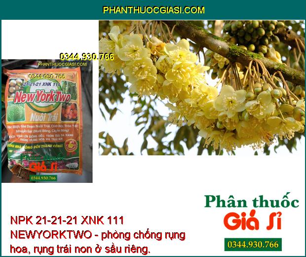 NPK 21-21-21 XNK 111 NEWYORKTWO- Nuôi Trái - Đẹp Trái