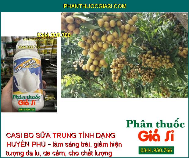 CASI BO SỮA TRUNG TÍNH DẠNG HUYỀN PHÙ – Chống Rụng Bông - Trái Non - Chống Nứt Trái - Thối Trái