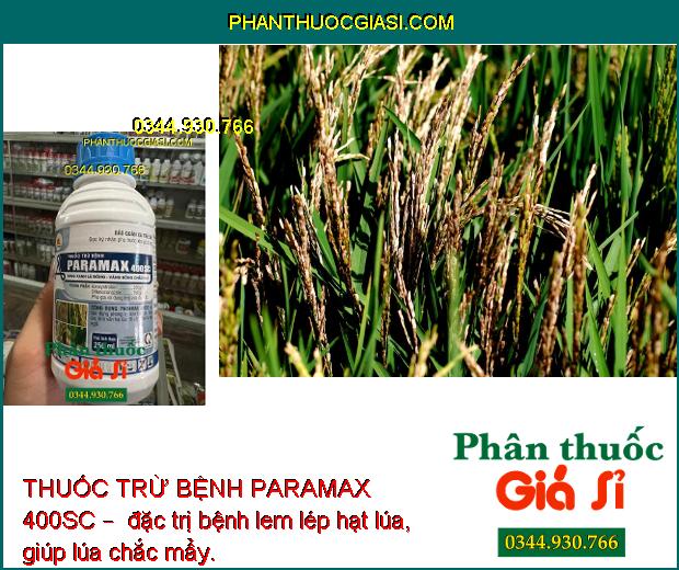 THUỐC TRỪ BỆNH PARAMAX 400SC – SÁNG XANH LÁ ĐÒNG - VÀNG BÔNG CHẮC HẠT