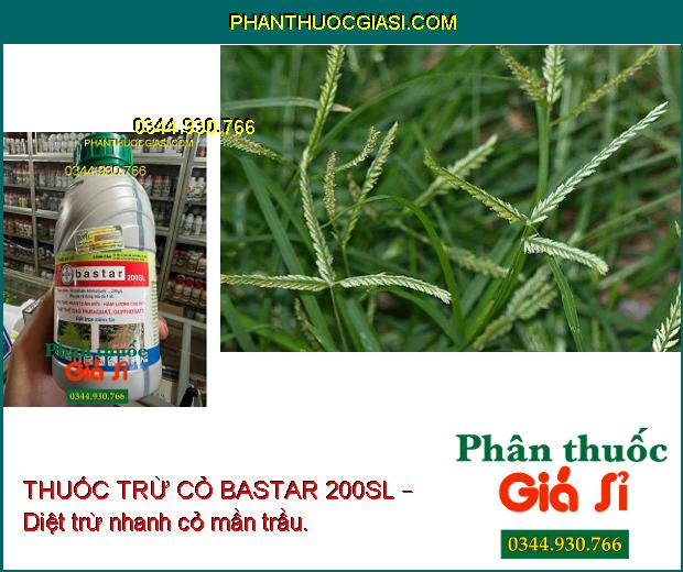 THUỐC TRỪ CỎ BASTAR 200SL – Diệt Trừ Các Loại Cỏ Dại