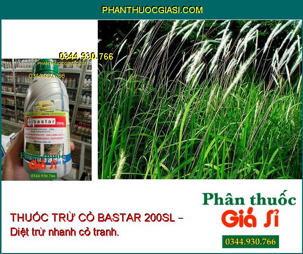 THUỐC TRỪ CỎ BASTAR 200SL – Diệt Trừ Các Loại Cỏ Dại