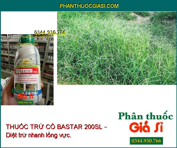 THUỐC TRỪ CỎ BASTAR 200SL – Diệt Trừ Các Loại Cỏ Dại