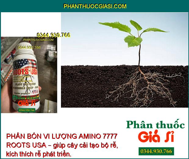 PHÂN BÓN VI LƯỢNG AMINO 7777 ROOTS USA – Cải Tạo Bộ Rễ - Tái Tạo Rễ - Dưỡng Rễ