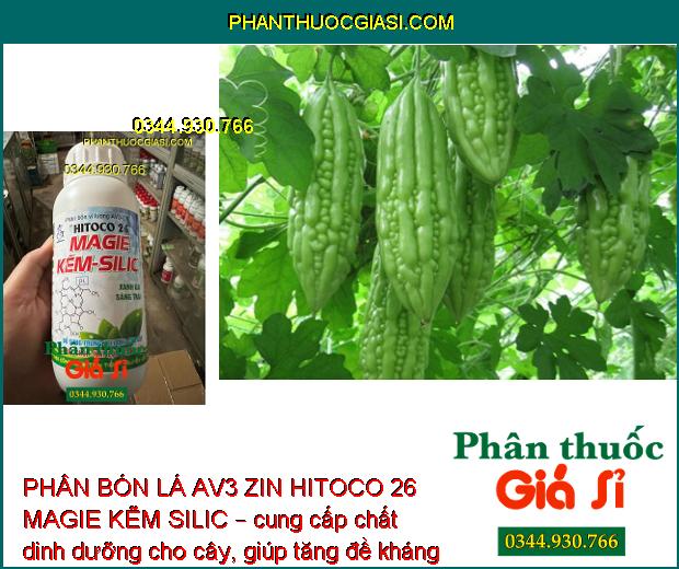 PHÂN BÓN LÁ AV3 ZIN HITOCO 26 MAGIE KẼM SILIC – Tăng Đề Kháng - Xanh LÁ - Sáng Trái