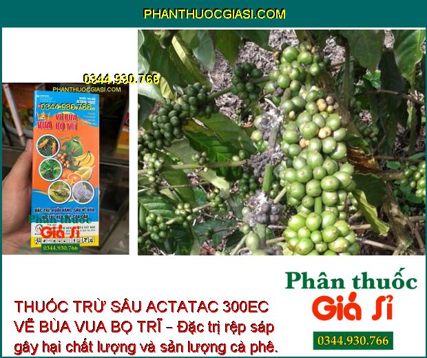 THUỐC TRỪ SÂU ACTATAC 300EC VẼ BÙA VUA BỌ TRĨ – Đặc Trị Các Loại Côn Trùng Miệng Nhai và Chích Hút Gây Hại