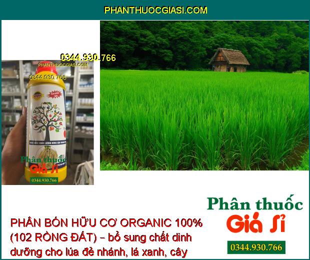 PHÂN BÓN HỮU CƠ ORGANIC 100% (102 RỒNG ĐẤT) – HẠ PHÈN – ĐÂM CHỒI NON – DƯỠNG TRÁI LỚN