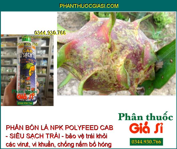 PHÂN BÓN LÁ NPK POLYFEED CAB - SIÊU SẠCH TRÁI - Tẩy Trái - Lên Màu Đẹp - Chống Rụng Trái Non