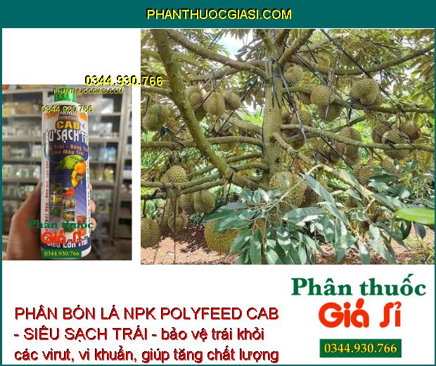 PHÂN BÓN LÁ NPK POLYFEED CAB - SIÊU SẠCH TRÁI - Tẩy Trái - Lên Màu Đẹp - Chống Rụng Trái Non