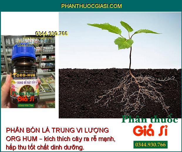 PHÂN BÓN LÁ TRUNG VI LƯỢNG ORG HUM – RA RỄ MẠNH - BẬT NHIỀU MẦM - PHỤC HỒI CÂY