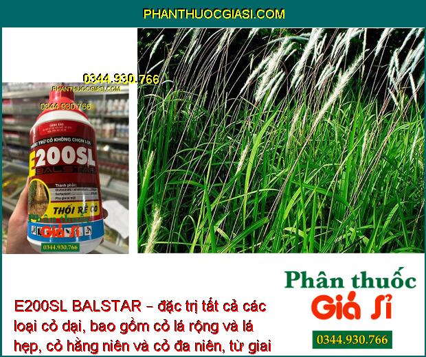 E200SL BALSTAR – đặc trị tất cả các loại cỏ dại, bao gồm cỏ lá rộng và lá hẹp, cỏ hằng niên và cỏ đa niên, từ giai đoạn cỏ mới ra đến khi cỏ đã lớn