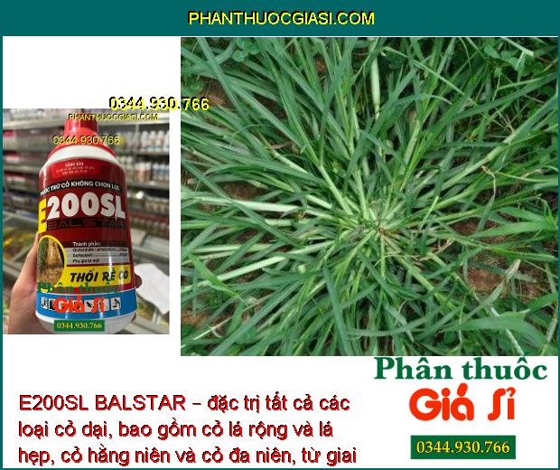 E200SL BALSTAR – đặc trị tất cả các loại cỏ dại, bao gồm cỏ lá rộng và lá hẹp, cỏ hằng niên và cỏ đa niên, từ giai đoạn cỏ mới ra đến khi cỏ đã lớn