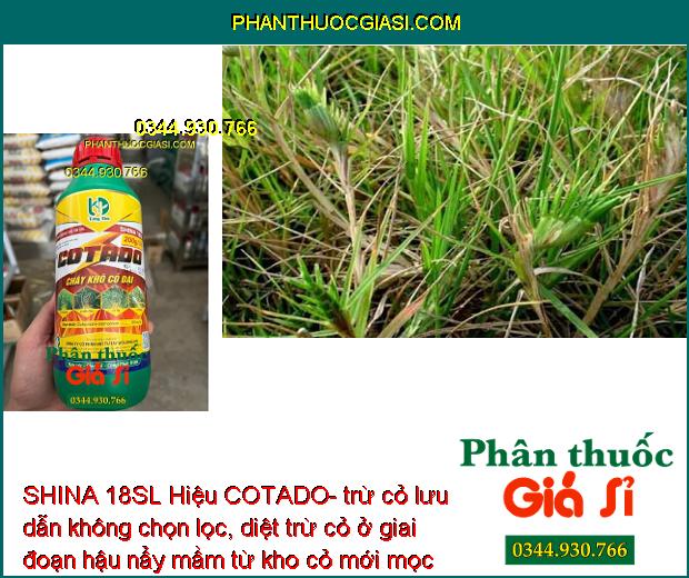 SHINA 18SL Hiệu COTADO- trừ cỏ lưu dẫn không chọn lọc, diệt trừ cỏ ở giai đoạn hậu nẩy mầm từ kho cỏ mới mọc đến khi cỏ trường thành