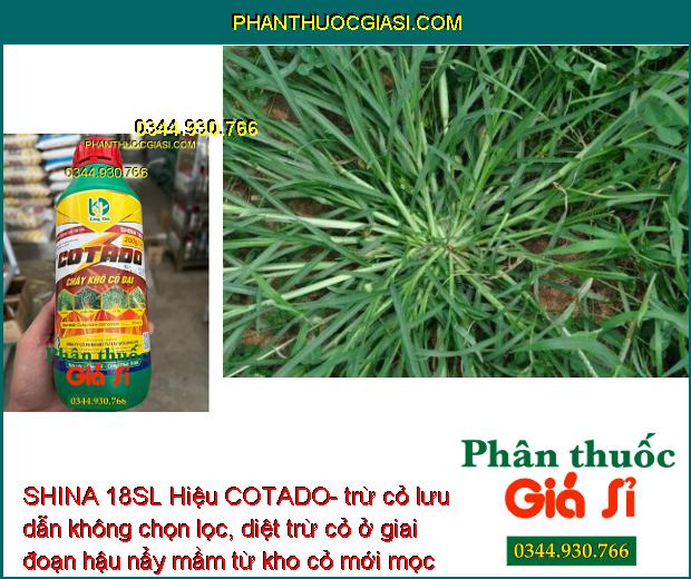 SHINA 18SL Hiệu COTADO- trừ cỏ lưu dẫn không chọn lọc, diệt trừ cỏ ở giai đoạn hậu nẩy mầm từ kho cỏ mới mọc đến khi cỏ trường thành