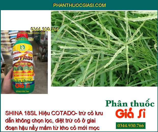 SHINA 18SL Hiệu COTADO- trừ cỏ lưu dẫn không chọn lọc, diệt trừ cỏ ở giai đoạn hậu nẩy mầm từ kho cỏ mới mọc đến khi cỏ trường thành