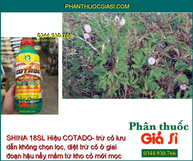 SHINA 18SL Hiệu COTADO- trừ cỏ lưu dẫn không chọn lọc, diệt trừ cỏ ở giai đoạn hậu nẩy mầm từ kho cỏ mới mọc đến khi cỏ trường thành