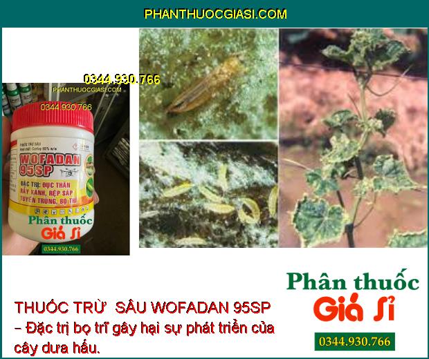 THUỐC TRỪ  SÂU WOFADAN 95SP – Đặc Trị Đục Thân - Rầy Xanh - Rệp Sáp - Tuyến Trùng - Bọ Trĩ