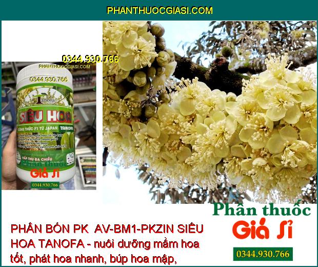 PHÂN BÓN PK BỔ SUNG VI LƯỢNG AV-BM1-PKZIN SIÊU HOA TANOFA -TẠO MẦM HOA CỰC MẠNH