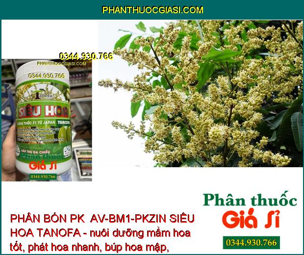 PHÂN BÓN PK BỔ SUNG VI LƯỢNG AV-BM1-PKZIN SIÊU HOA TANOFA -TẠO MẦM HOA CỰC MẠNH