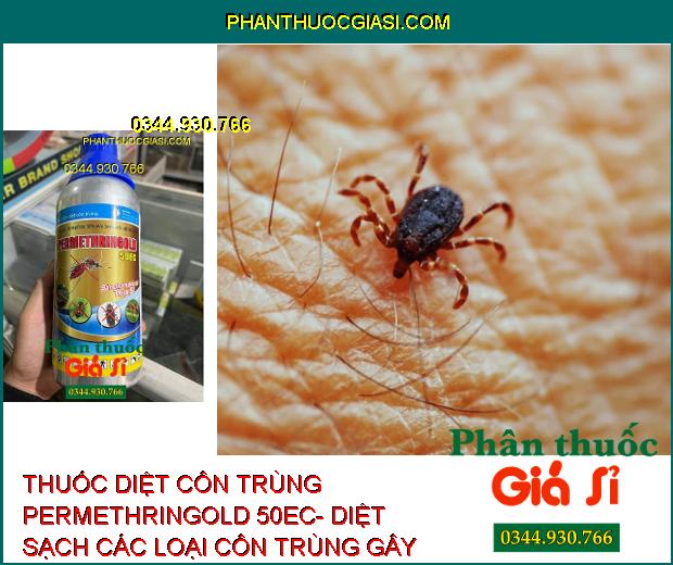 THUỐC DIỆT CÔN TRÙNG PERMETHRINGOLD 50EC- DIỆT SẠCH CÁC LOẠI CÔN TRÙNG GÂY HẠI